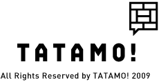 All rights reserved by Tatamo! 2009
